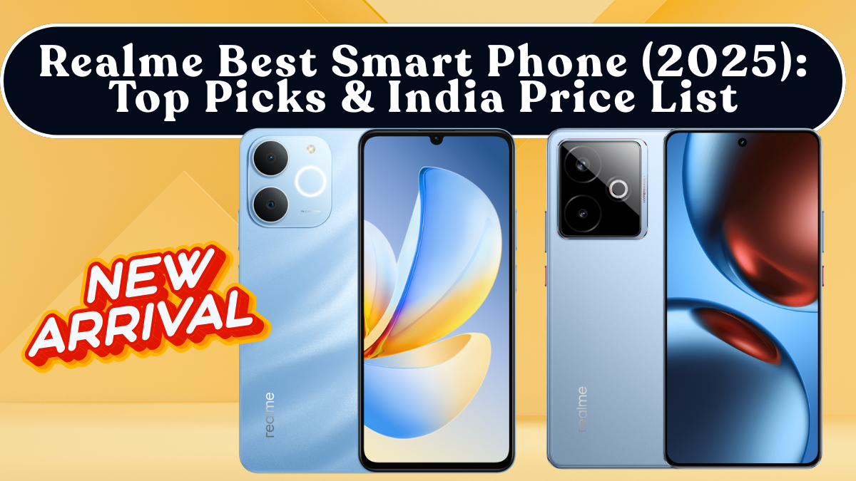 Realme Best Smart Phone (2025): Top Picks & India Price List