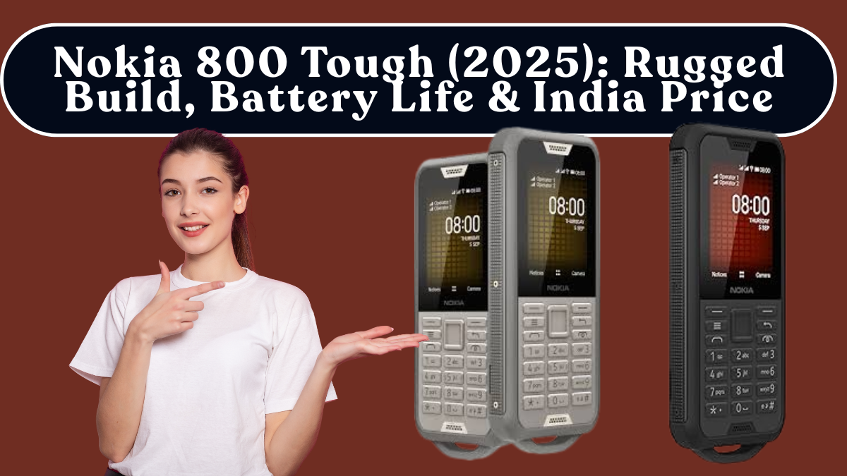 Nokia 800 Tough (2025): Rugged Build, Battery Life & India Price