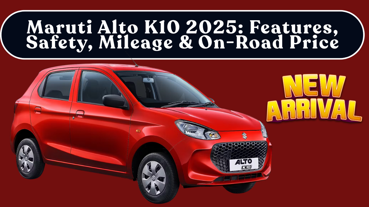 Maruti Alto K10 2025: Features, Safety, Mileage & On-Road Price