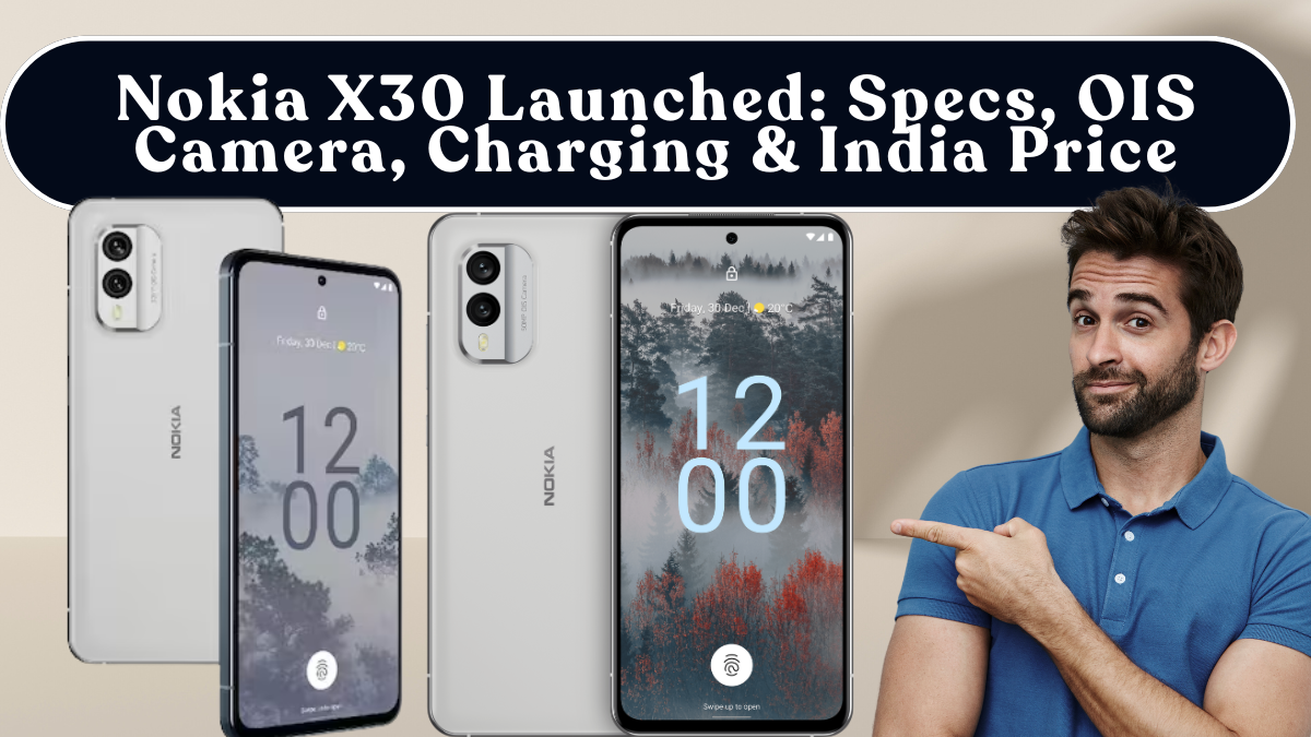 Nokia X30 Launched: Specs, OIS Camera, Charging & India Price