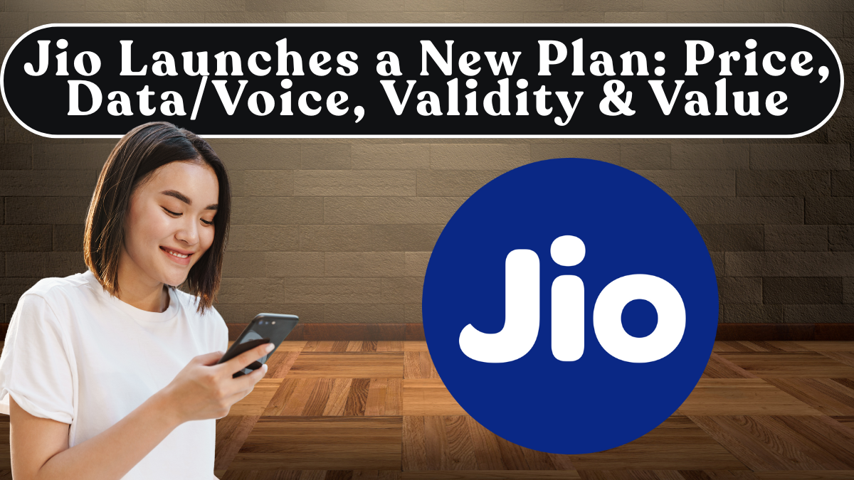 Jio Launches a New Plan: Price, Data/Voice, Validity & Best Value