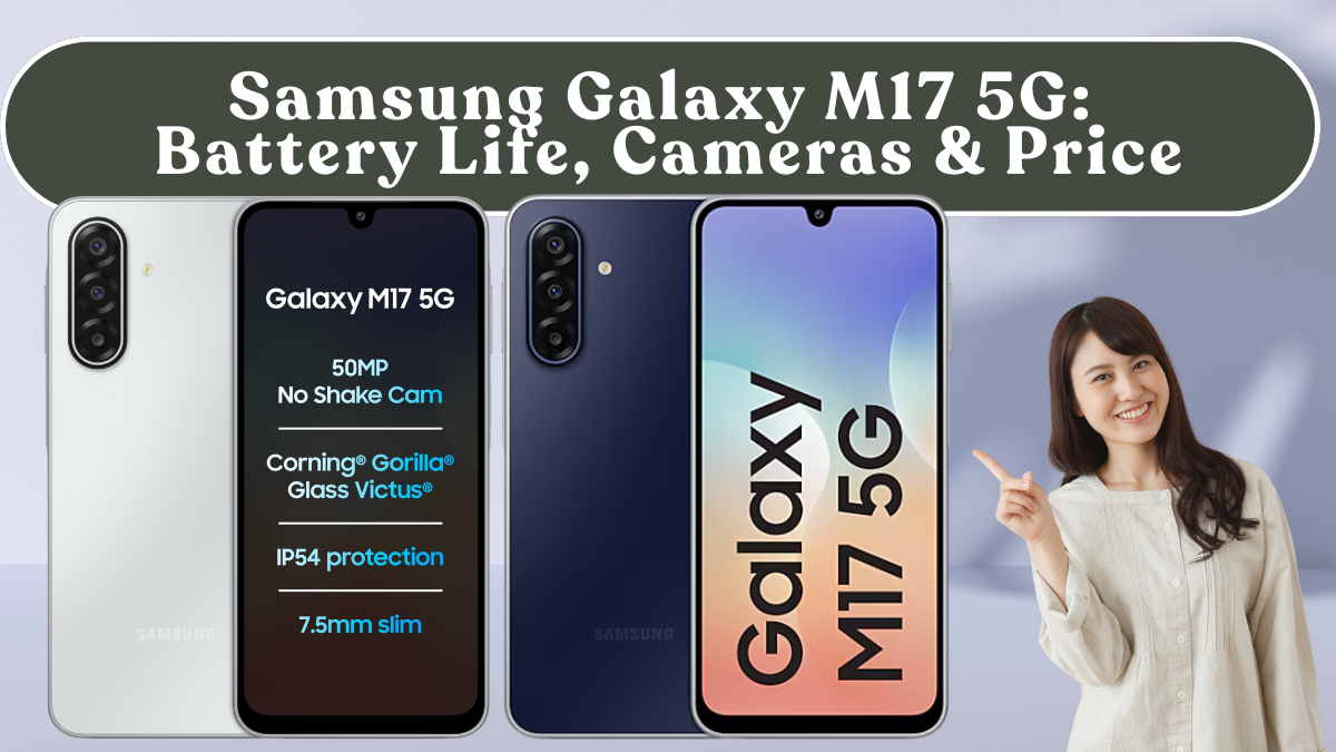 Samsung Galaxy M17 5G: Battery Life, Cameras & India Price (Recap)