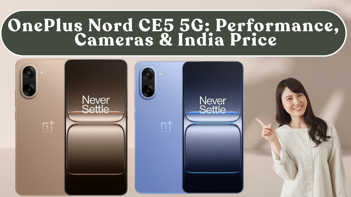 OnePlus Nord CE5 5G: Performance, Cameras & India Price