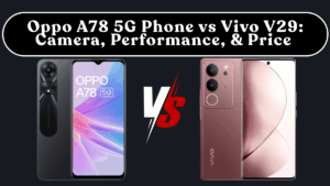Oppo A78 5G Phone vs Vivo V29: Camera, Performance, Battery & Price (India)
