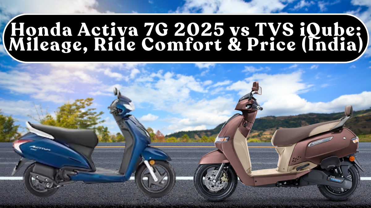 Honda Activa 7G 2025 vs TVS iQube: Mileage, Ride Comfort & Price (India)