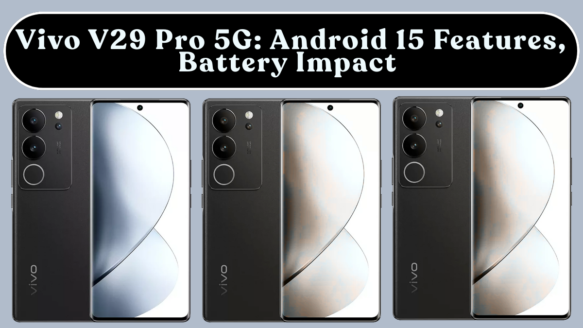 Vivo V29 Pro 5G: Android 15 Features, Battery Impact & Must-Change Settings (India)