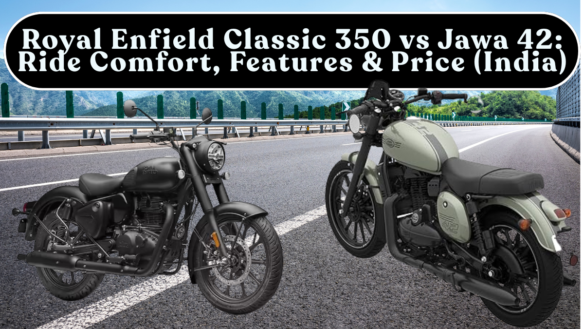 Royal Enfield Classic 350 vs Jawa 42: Ride Comfort, Features & Price (India)