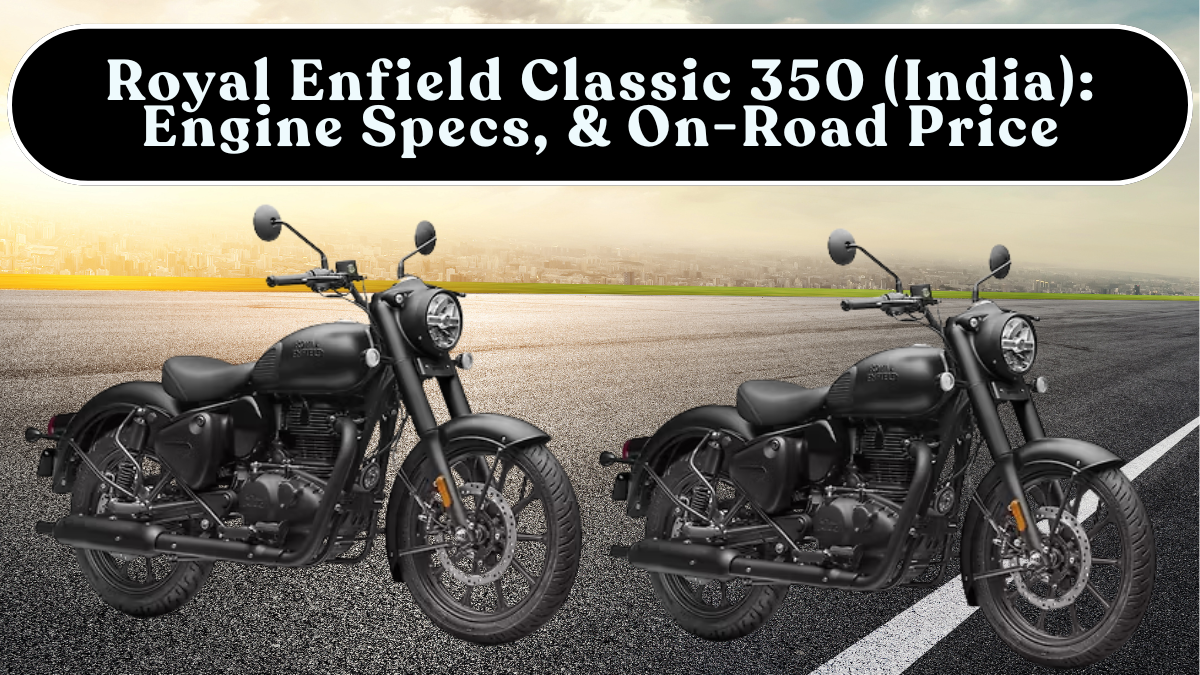 Royal Enfield Classic 350 (India): Engine Specs, Mileage & On-Road Price