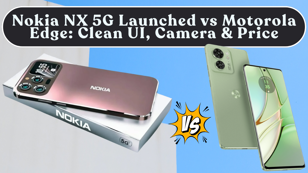 Nokia NX 5G Launched vs Motorola Edge: Clean UI, Camera & Price in India