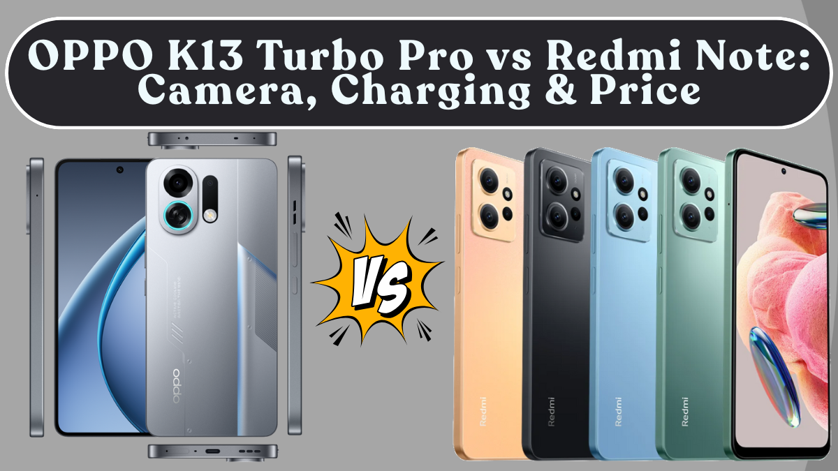 OPPO K13 Turbo Pro Unveiled vs Redmi Note: Camera, Charging & Price in India