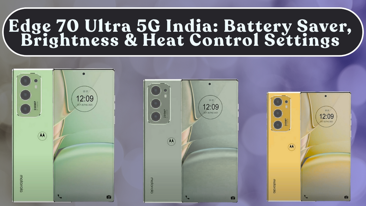Edge 70 Ultra 5G India: Battery Saver, Brightness & Heat Control Settings