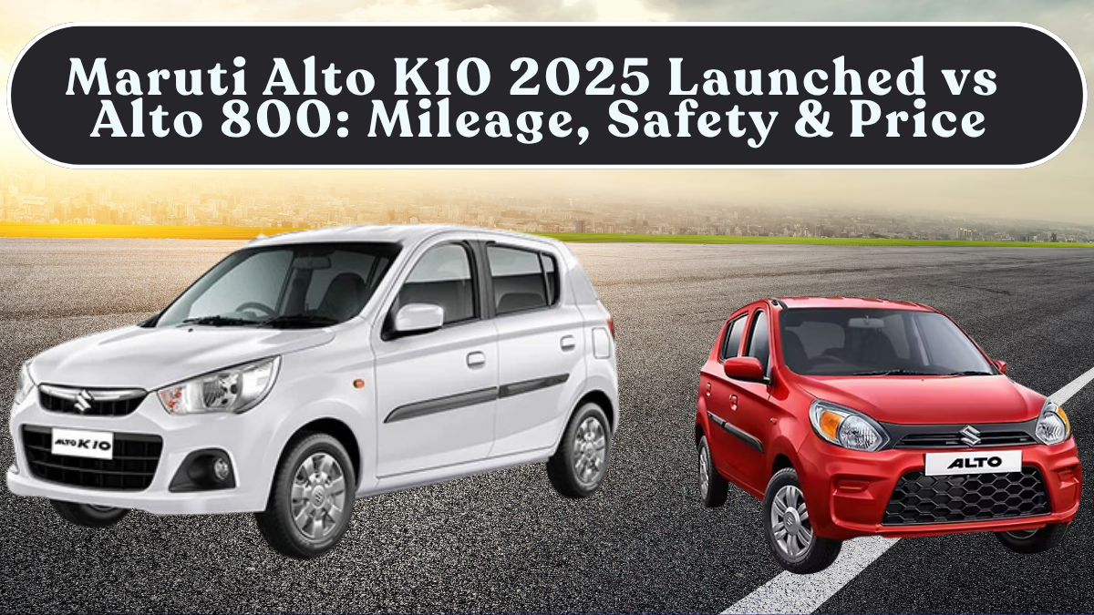 Maruti Alto K10 2025 Launched vs Alto 800: Mileage, Safety & Price in India