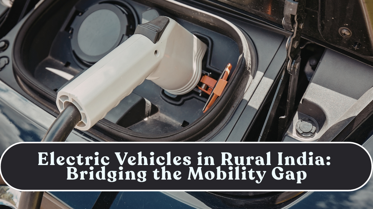 Electric Vehicles in Rural India: Bridging the Mobility Gap