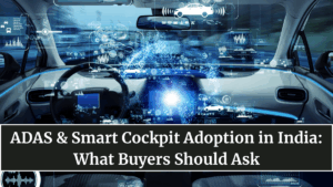 ADAS & Smart Cockpit Adoption in India: What Buyers Should Ask