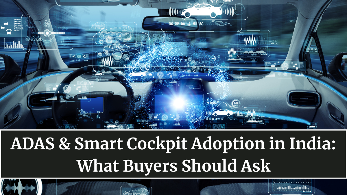 ADAS & Smart Cockpit Adoption in India: What Buyers Should Ask