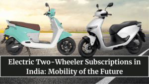 Electric Two-Wheeler Subscriptions in India: Mobility of the Future