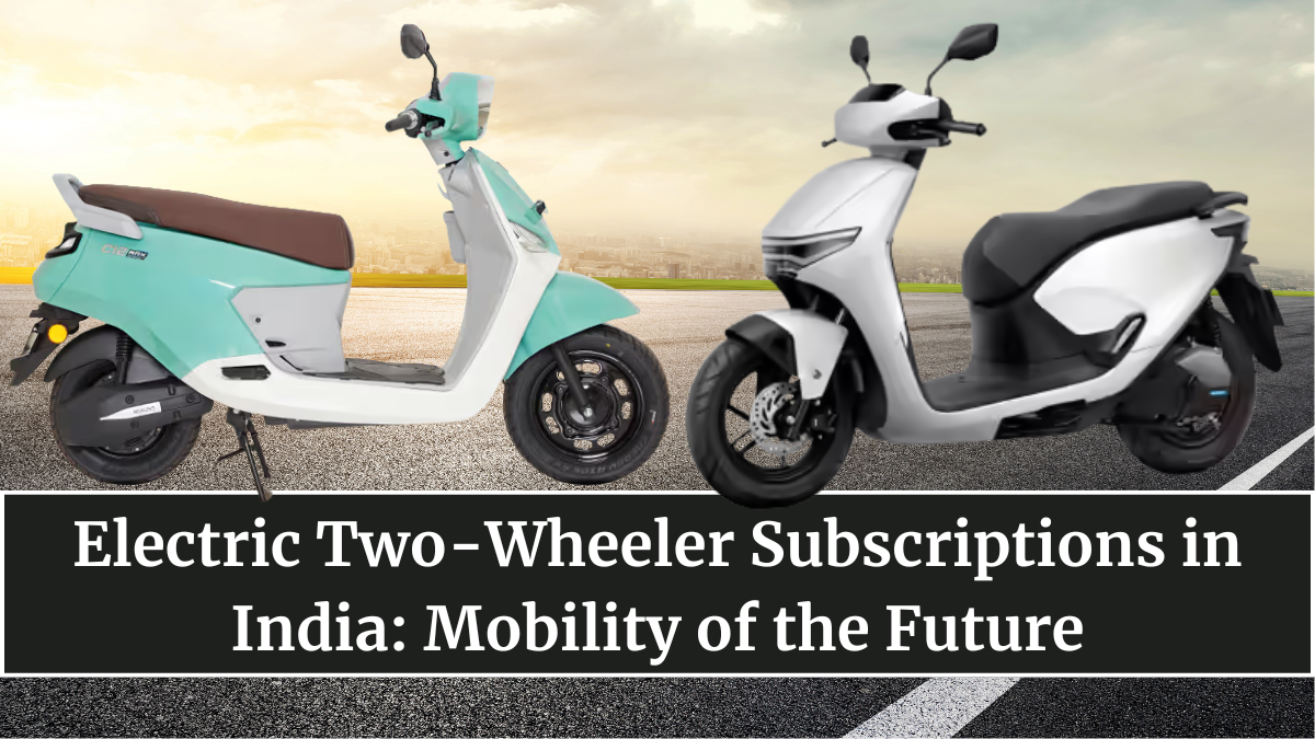 Electric Two-Wheeler Subscriptions in India: Mobility of the Future