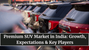 Premium SUV Market in India: Growth, Expectations & Key Players