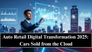 Auto Retail Digital Transformation 2025: Cars Sold from the Cloud