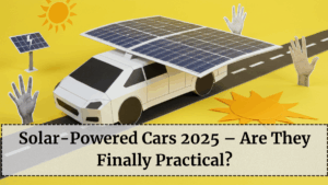 Solar-Powered Cars 2025 – Are They Finally Practical?