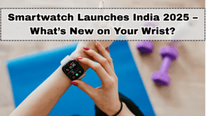 Smartwatch Launches India 2025 – What’s New on Your Wrist?