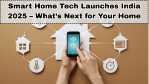 Smart Home Tech Launches India 2025 – What’s Next for Your Home