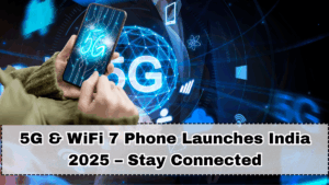 5G & WiFi 7 Phone Launches India 2025 – Stay Connected