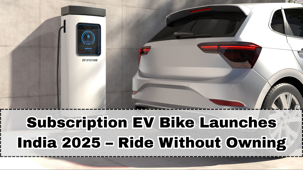 Subscription EV Bike Launches India 2025 – Ride Without Owning