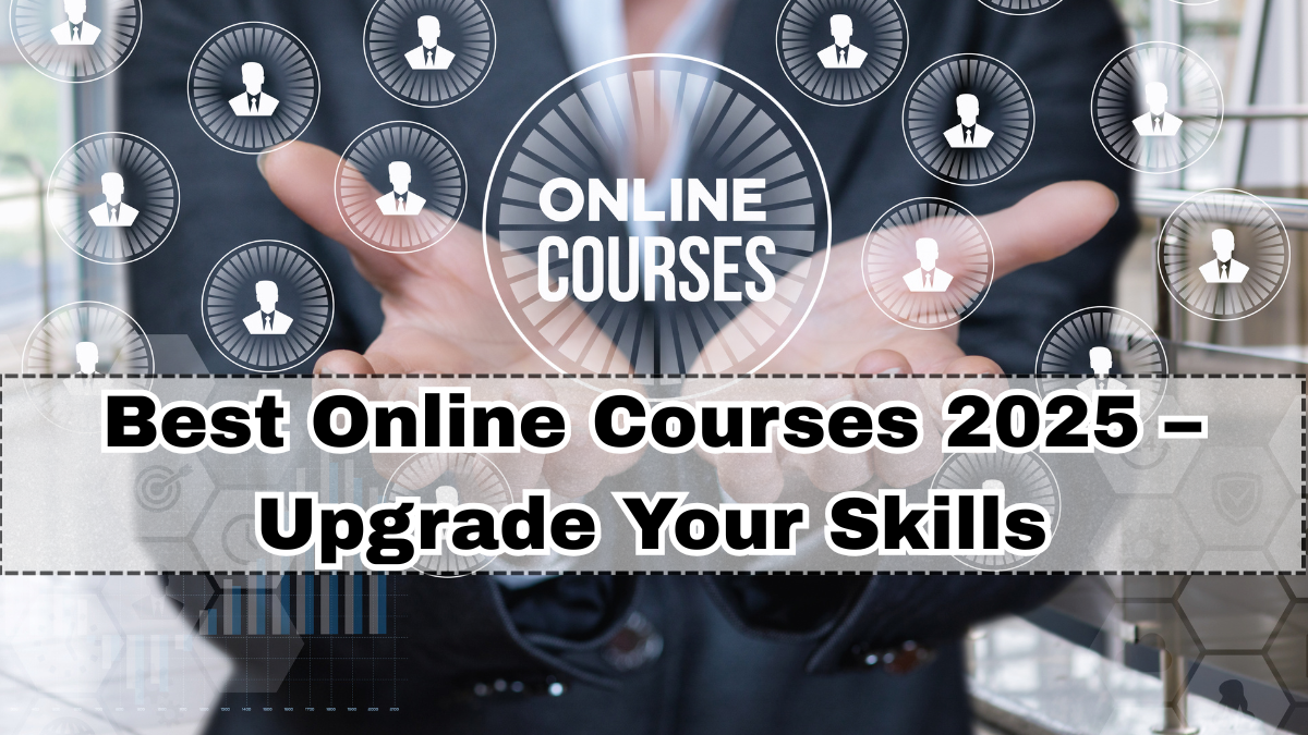 Best Online Courses 2025 – Upgrade Your Skills