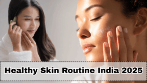 Healthy Skin Routine India 2025