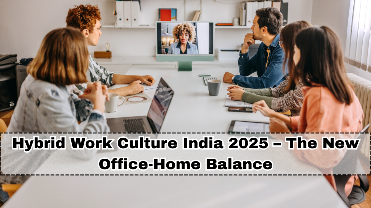 Hybrid Work Culture India 2025 – The New Office-Home Balance