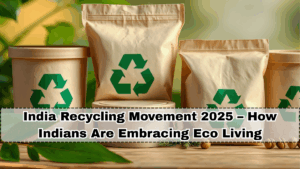 India Recycling Movement 2025 – How Indians Are Embracing Eco Living
