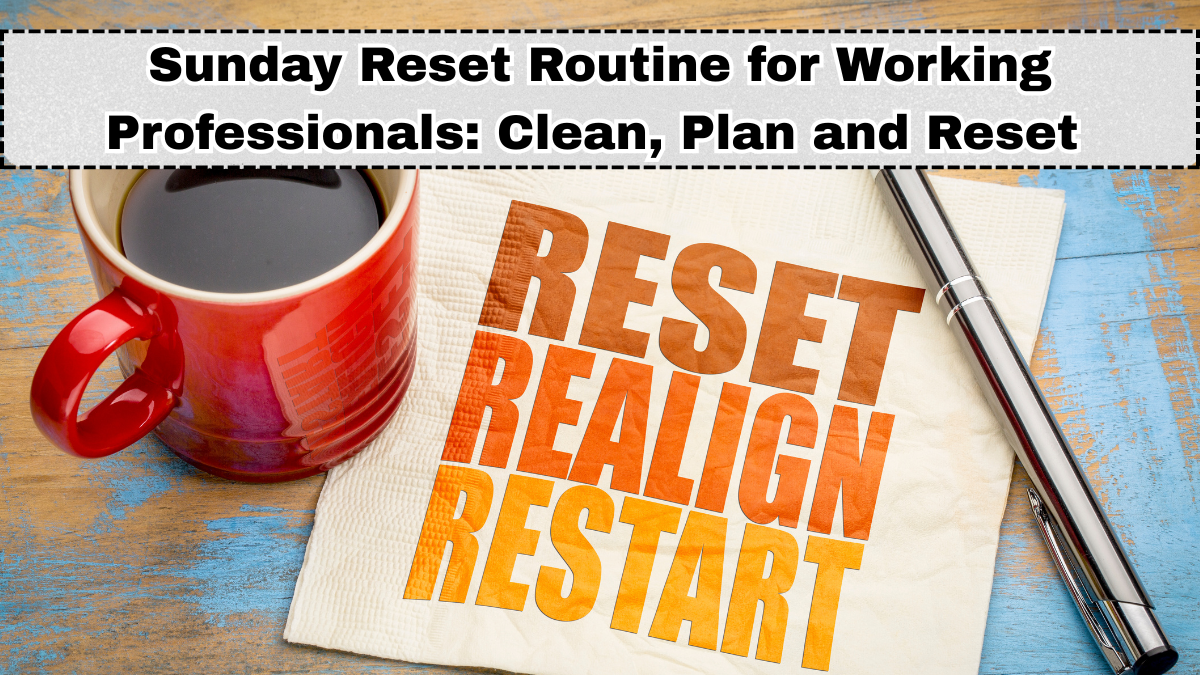 Sunday Reset Routine for Working Professionals: Clean, Plan and Reset in One Day