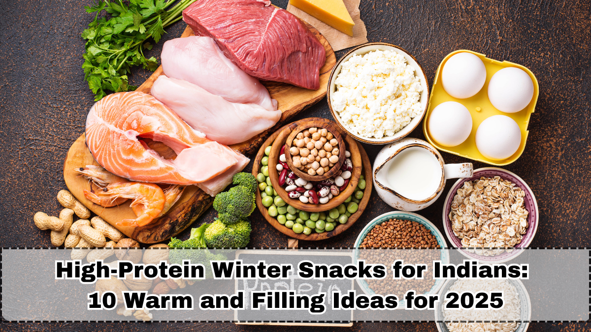 High-Protein Winter Snacks for Indians: 10 Warm and Filling Ideas for 2025