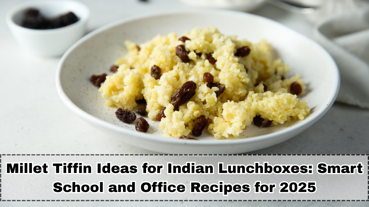 Millet Tiffin Ideas for Indian Lunchboxes: Smart School and Office Recipes for 2025