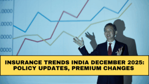 Insurance Trends India December 2025: Policy Updates, Premium Changes & Market Guide