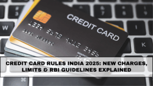Credit Card Rules India 2025: New Charges, Limits & RBI Guidelines Explained