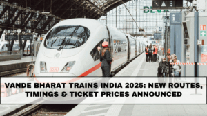 Vande Bharat Trains India 2025: New Routes, Timings & Ticket Prices Announced
