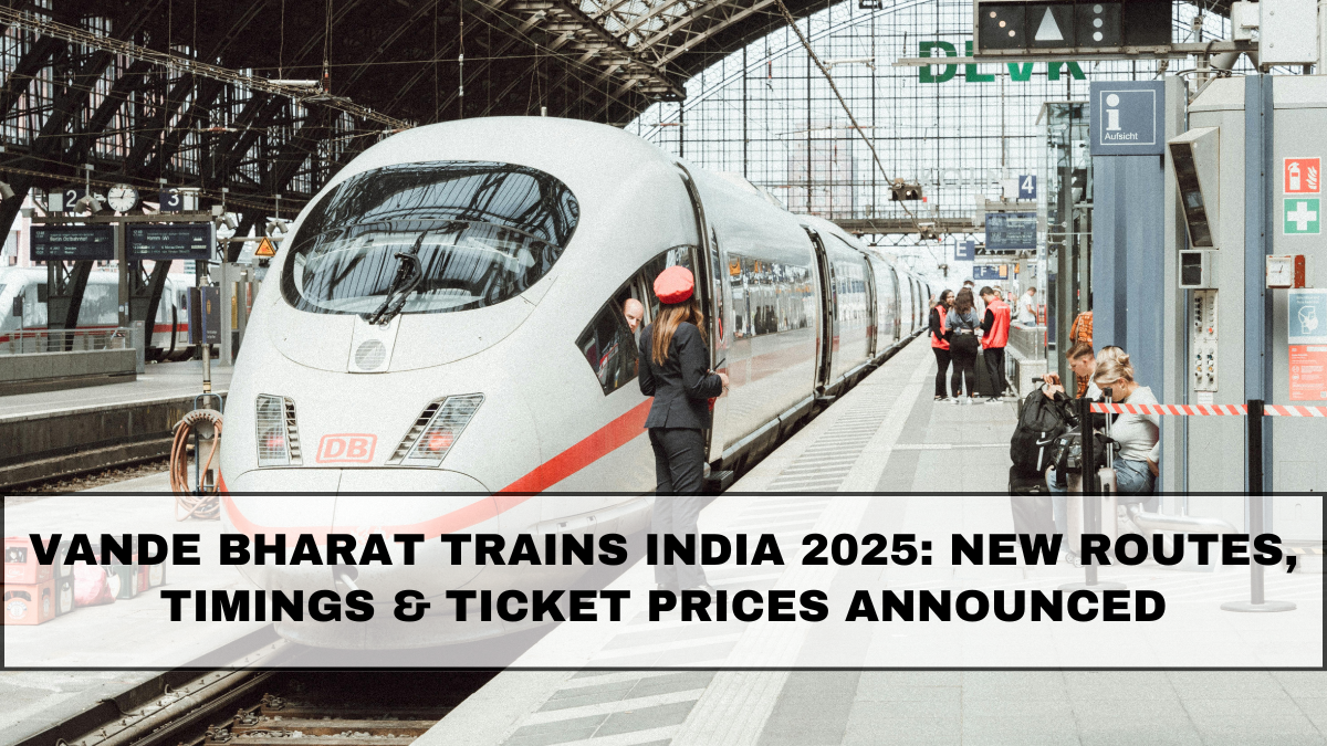 Vande Bharat Trains India 2025: New Routes, Timings & Ticket Prices Announced