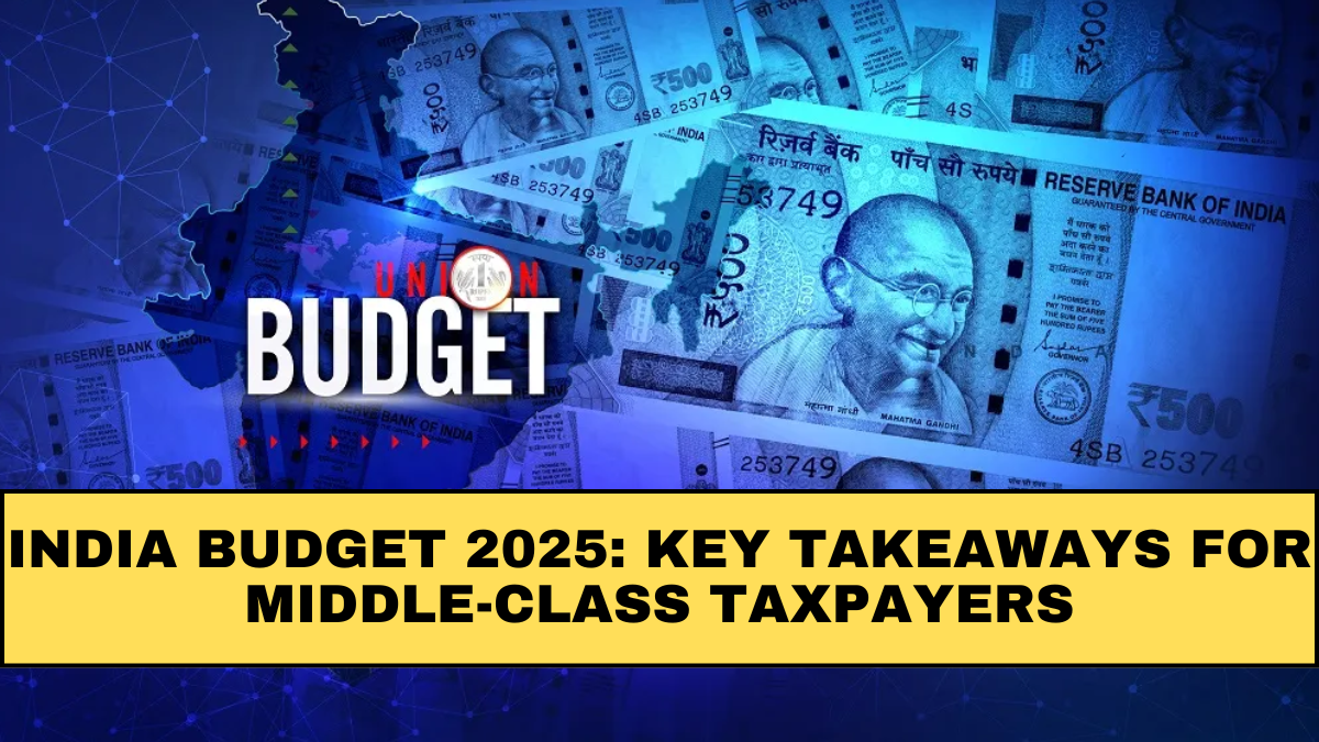 India Budget 2025: Key Takeaways for Middle-Class Taxpayers