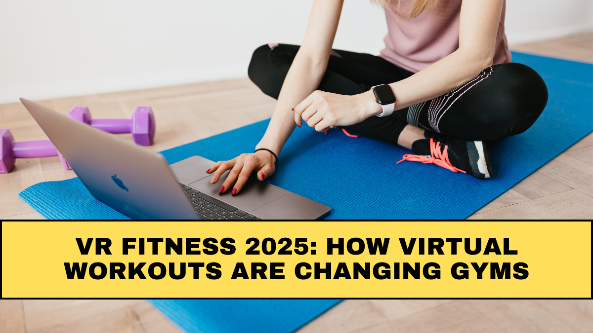 VR Fitness 2025: How Virtual Workouts Are Changing Gyms