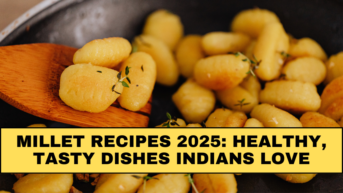 Millet Recipes 2025: Healthy, Tasty Dishes Indians Love