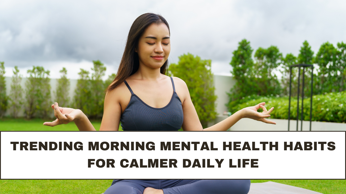 Trending Morning Mental Health Habits for Calmer Daily Life