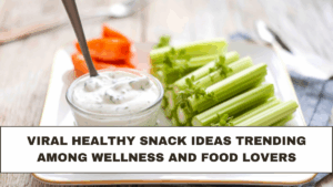 Viral Healthy Snack Ideas Trending Among Wellness and Food Lovers