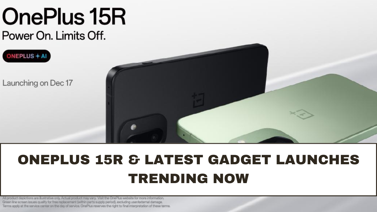OnePlus 15R & Latest Gadget Launches Trending Now
