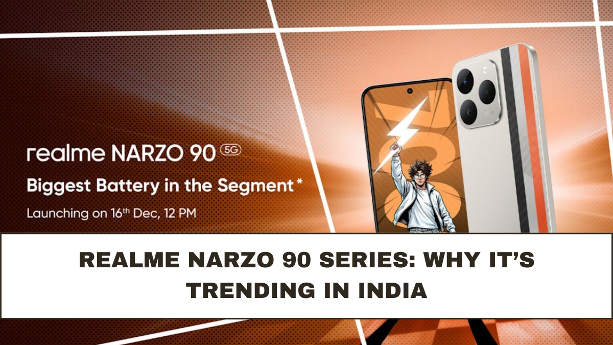 Realme Narzo 90 Series: Why It’s Trending in India