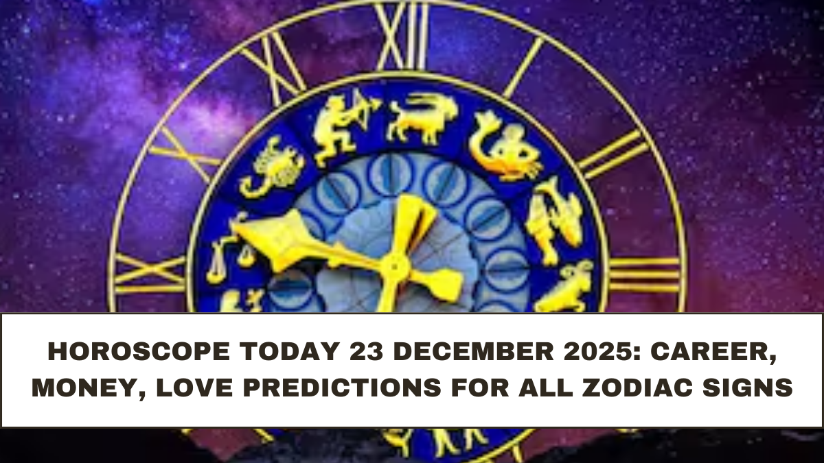 Horoscope Today 23 December 2025: Career, Money, Love Predictions for All Zodiac Signs