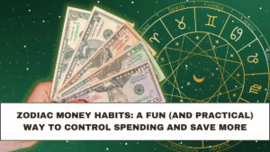 Zodiac Money Habits: A Fun (and Practical) Way to Control Spending and Save More