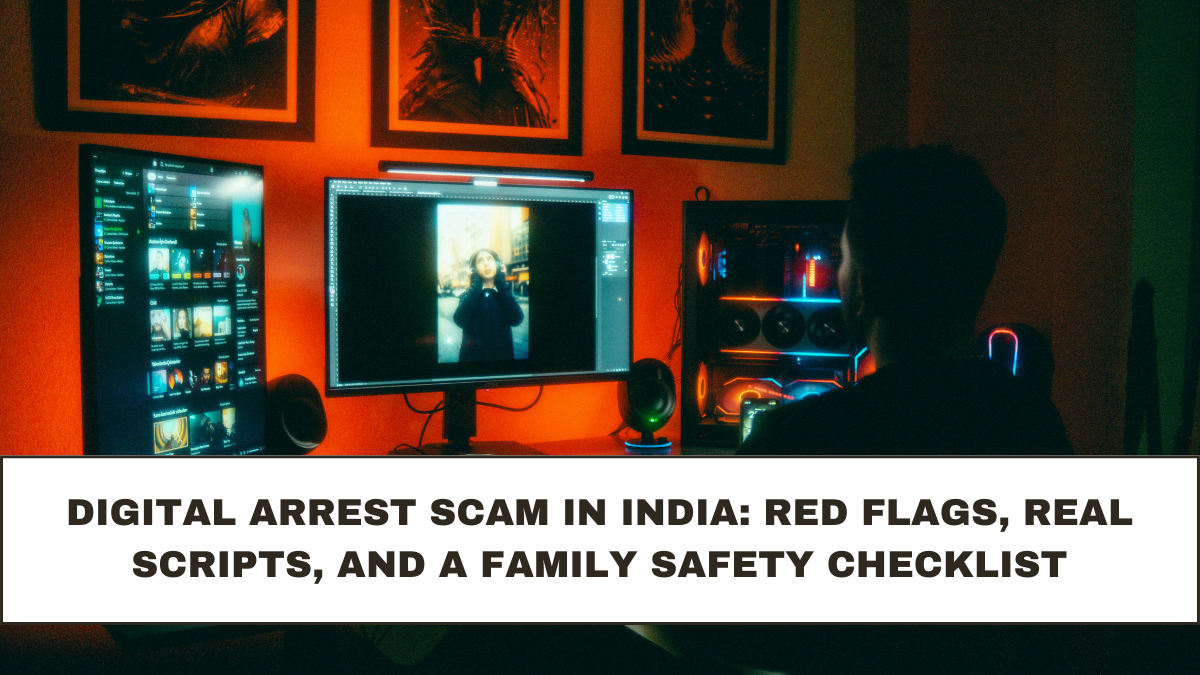 Digital Arrest Scam in India: Red Flags, Real Scripts, and a Family Safety Checklist