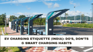 EV Charging Etiquette (India): Do’s, Don’ts & Smart Charging Habits